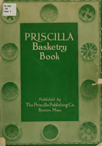 Fitzgerald, Sallie Garrison, 1882- — The Priscilla basketry book a collection of baskets and other articles with lessons for working and directions for dyeing and staining