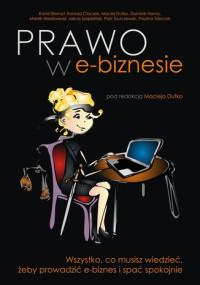 Praca Zbiorowa & Maciej Dutko — Prawo w e-biznesie. Wszystko, co musisz wiedzieć, żeby prowadzić e-biznes i spać spokojnie