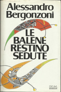 Alessandro Bergonzoni [Bergonzoni, Alessandro] — Le balene restino sedute