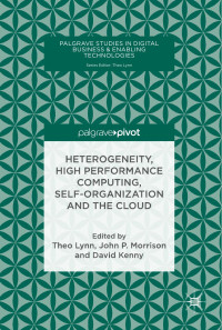 Theo Lynn & John P. Morrison & David Kenny — Heterogeneity, High Performance Computing, Self-Organization and the Cloud