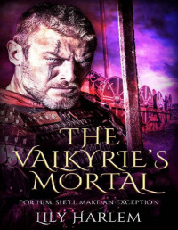 Lily Harlem [Harlem, Lily] — The Valkyrie’s Mortal: Viking Warrior Romance