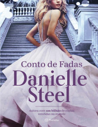 Danielle Steel — Conto de fadas: Romance inédito da autora com mais de um bilhão de livros vendidos