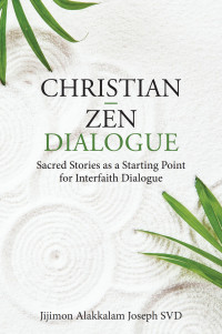 Jijimon Alakkalam Joseph SVD; — Christian Zen Dialogue: Sacred Stories as a Starting Point for Interfaith Dialogue