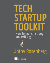 Jothy Rosenberg — Tech Startup Toolkit: How to launch strong and exit big