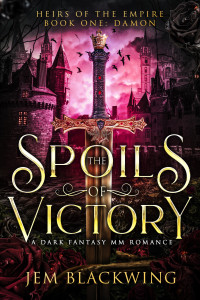 Jem Blackwing — The Spoils of Victory: A Dark Fantasy MM Romance (Heirs of the Empire Book 1)