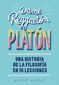 Josep Soler — Dame reggaeton, Platón