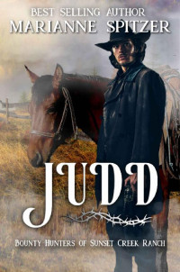Marianne Spitzer — Judd (Bounty Hunters of Sunset Creek Ranch Book 1)