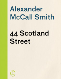 Alexander McCall Smith — 44 Scotland Street: 44 Scotland Street Series (1)