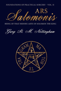 Gary St. M. Nottingham — Ars Salomonis: Being of that Hidden Arte of Solomon the King