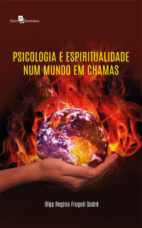 Olga Regina Frugoli Sodr; — Psicologia e espiritualidade num mundo em chamas