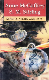 Anne McCaffrey & S. M. Stirling — Miasto, Które Walczyło