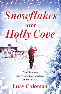 Lucy Coleman — Snowflakes Over Holly Cove: The most heartwarming festive romance of 2018