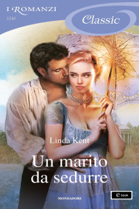 Linda Kent — Un marito da sedurre (I Romanzi Classic)