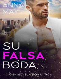 Anna May — SU FALSA BODA: Una novela romántica de multimillonarios (De enemigos a Amantes nº 1) (Spanish Edition)