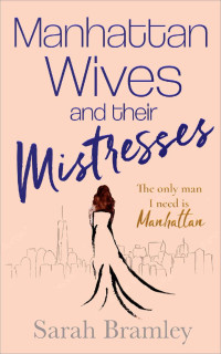 Sarah Bramley — Manhattan Wives and their Mistresses: The only man I need is Manhattan