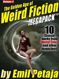 Emil Petaja — The Golden Age of Weird Fiction MEGAPACK ™, Vol. 3: Emil Petaja