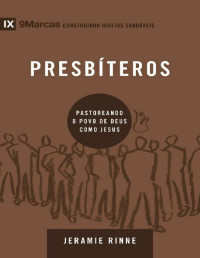 Jeramie Rinne — Presbíteros: Pastoreando o povo de Deus como Jesus (9Marcas)