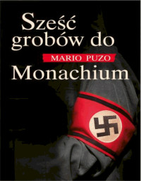 PUZO MARIO — Szesc grobow do Monachium