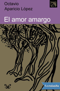 Octavio Aparicio López — El amor amargo