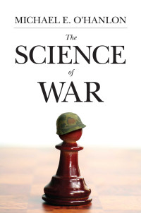 O'Hanlon, Michael E.; O'Hanlon, Michael E. E.; — The Science of War