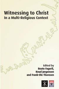 Beate Fagerli;Knud Jrgensen;Frank-Ole Thoresen; — Witnessing to Christ in a Multi-Religious Context