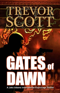 Trevor Scott — Gates of Dawn (A Jake Adams International Espionage Thriller Series Book 12)