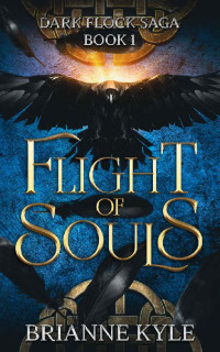 Brianne Kyle — Flight of Souls: A Paranormal Urban Fantasy Romance (Dark Flock Saga Book 1)