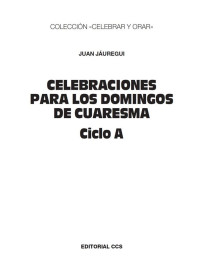 Juan Jáuregui Castelo — Celebraciones para los domingos de Cuaresma. Ciclo A (Celebrar y orar)