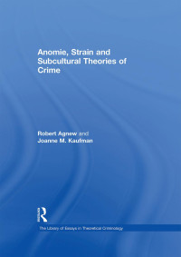 Robert Agnew Joanne M. Kaufman — Anomie, Strain and Subcultural Theories of Crime