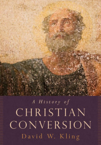 David W. Kling; — A History of Christian Conversion