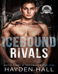 Hayden Hall — Icebound Rivals (Arctic Titans of Northwood U Book 4) MM