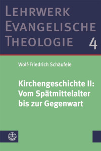 Wolf-Friedrich Schäufele — Kirchengeschichte II: Vom Spätmittelalter bis zur Gegenwart