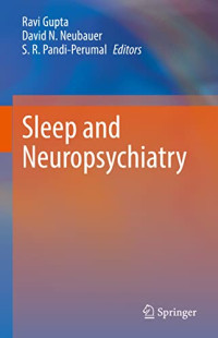 Ravi Gupta, David N. Neubauer, S. R. Pandi-Perumal — Sleep and Neuropsychiatric Disorders