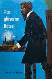 Gottfried Herold — Das gläserne Rätsel: wie d. Röntgenstrahlen entdeckt wurden