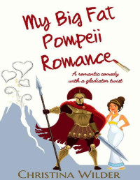 Christina Wilder [Wilder, Christina] — My Big Fat Pompeii Romance