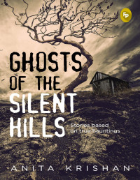 Anita Krishan — Ghosts of The Silent Hills: Stories based on true hauntings