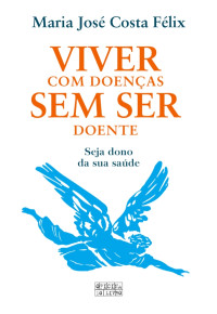 Maria José Costa Félix — Viver Com Doenças Sem Ser Doente