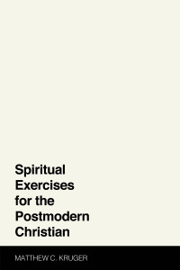 Matthew C. Kruger; — Spiritual Exercises for the Postmodern Christian