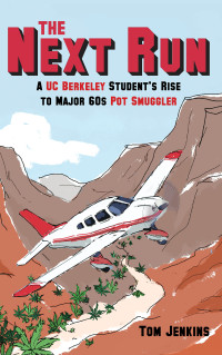 Tom Jenkins — The Next Run: A UC Berkeley Student's Rise to Major 60s Pot Smuggler