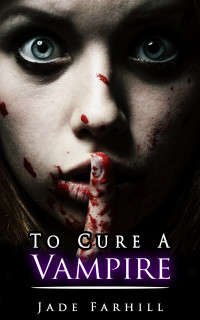 Jade Farhill — To Cure A Vampire