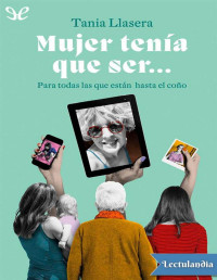 Tania Llasera — MUJER TENÍA QUE SER…: PARA TODAS LAS QUE ESTÁN HASTA EL COÑO