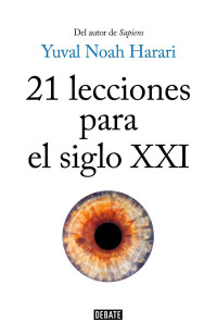 Yuval Noah Harari — 21 lecciones para el siglo XXI (Spanish Edition)