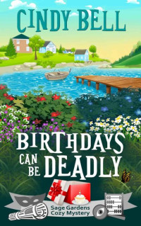 Cindy Bell — Birthdays Can Be Deadly (Sage Gardens Mystery 1)