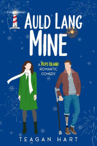 Teagan Hart — Auld Lang Mine: A Small Town Second Chance Holiday Romantic Comedy (Hope Island Holiday Romances Book 4)