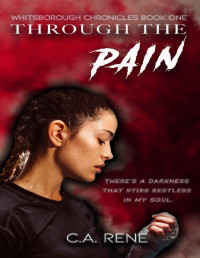 C.A. Rene — Through the Pain (Whitsborough Chronicles Book 1)