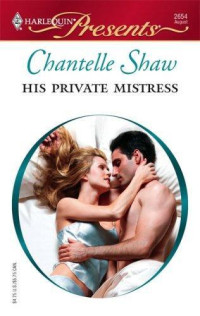Chantelle Shaw — His Private Mistress [Mistress to a Millionaire 23]