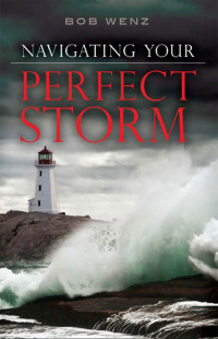 Wenz, Robert; — Navigating Your Perfect Storm