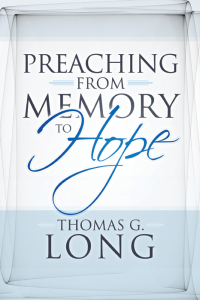 Long, Thomas G.; — Preaching From Memory to Hope