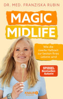 Dr. med. Franziska Rubin — Magic Midlife: Wie die zweite Halbzeit zur besten Ihres Lebens wird | Midlife Crisis adé – bewährte Strategien und Impulse für mehr Lebensqualität