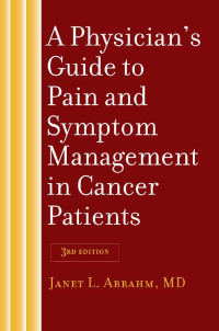 Janet L. Abrahm, MD — A Physician's Guide to Pain and Symptom Management in Cancer Patients